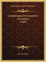 Complements De Geometrie Descriptive (1845) 1143161602 Book Cover
