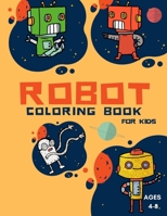Robot Coloring Book For Kids Ages: Coloring Book For Toddlers and Preschoolers: Simple Robots Coloring Book for Kids Ages 2-6, Discover These Pages ... for Children to Express Their Creativity 3986111107 Book Cover