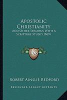 Apostolic Christianity: And Other Sermons With A Scripture Study 1104035731 Book Cover