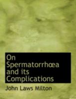 On SpermatorrhA“a and its Complications 0554724332 Book Cover