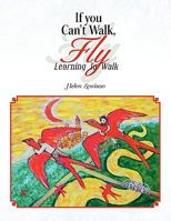 If You Can't Walk, Fly 1436370256 Book Cover