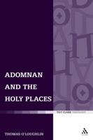 Adomnan and the Holy Places: The Perceptions of an Insular Monk on the Locations of the Biblical Drama 0567031837 Book Cover