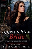 Appalachian Bride: They Took His Woman. Now Hell is Coming to Breakfast. A Gritty Appalachian Fronter Romance of Survival, Revenge, & Relentless Love (McKenzie Sisters) B0H2FVTZX4 Book Cover