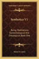 Synthetica V1: Being Meditations Epistemological And Ontological, Book One: On Knowledge 0548714517 Book Cover