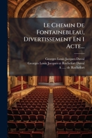 Le Chemin De Fontainebleau, Divertissement En 1 Acte... 1276327188 Book Cover