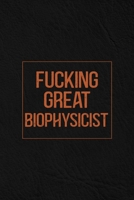 Fucking Great Biophysicist: Notebook | Diary | Composition | Leather Texture Cover Blank Lined Journal | Great Biophysicist Gifts | Thank You Gifts For Biophysicist B083XGJRW5 Book Cover