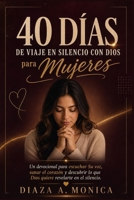 40 Días de Viaje en Silencio con Dios para Mujeres: Un devocional para escuchar Su voz, sanar el corazón y descubrir lo que Dios quiere revelarte en el silencio (Spanish Edition) B0HBR954L8 Book Cover