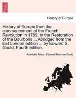 History of Europe from the Commencement of the French Revolution in 1789. 1241443904 Book Cover