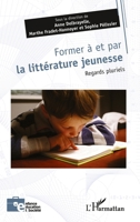 Former à et par la littérature jeunesse: Regards pluriels 2336420341 Book Cover