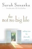 The Not So Big Life: Making Room for What Really Matters 0812976002 Book Cover