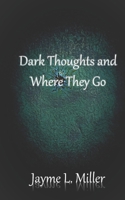 Dark Thoughts and Where They Go B0BSHWB8JS Book Cover