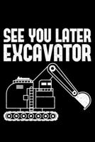 See You Later Excavator: Lined A5 Notebook for Excavator Journal 1697918034 Book Cover