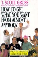 How Go Get What You Want from Almost Anybody: Your Self-Defense Consumer Guide 1558743715 Book Cover