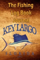 The Fishing Log Book Journal Key Largo Florida: Notebook For The Serious Fisherman To Record Fishing Trip Experiences 1671018192 Book Cover