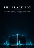 THE BLACK BOX How Artificial Intelligence Is Transforming Medicine and Why the Human Clinician Still Matters B0HDYKHG1J Book Cover
