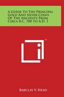 A Guide To The Principal Gold And Silver Coins Of The Ancients From Circa B.C. 700 To A.D. 1 1497984432 Book Cover