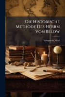 Die Historische Methode Des Herrn Von Below; Eine Kritik 1171929188 Book Cover