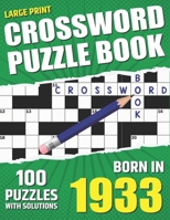 You Were Born In 1933: Crossword Puzzle Book: Large Print Challenging Brain Exercise With Puzzle Game for All Puzzle Lover With Solutions B09T878YP1 Book Cover