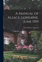 A Manual of Alsace-Lorraine. June 1919 101857235X Book Cover