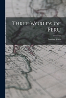 Three Worlds of Peru 1014406897 Book Cover