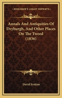 Annals And Antiquities Of Dryburgh, And Other Places On The Tweed 1018342702 Book Cover