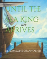Until the Sea King Arrives B0DRJ4SKSF Book Cover