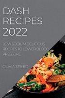 Dash Recipes 2022: Low Sodium Delicious Recipes to Lower Blood Pressure 1837891044 Book Cover