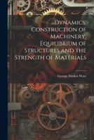 Dynamics, Construction of Machinery, Equilibrium of Structures and the Strength of Materials 102189303X Book Cover