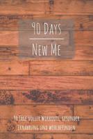 90 Days New Me 90 Tage voller Workouts, Gesunder Ern�hrung und Wohlbefinden: Voller Workouts, Gesunder Ern�hrung und Wohlbefinden f�r dein beste Ich! 1096159864 Book Cover