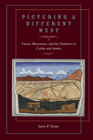 Picturing a Different West: Vision, Illustration, and the Tradition of Cather and Austin 089672610X Book Cover