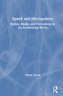 Speed and Micropolitics: Bodies, Minds, and Perceptions in an Accelerating World 0367280655 Book Cover