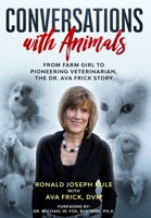 Conversations with Animals, From Farm Girl to Pioneering Veterinarian, the Dr. Ava Frick Story 1734652810 Book Cover