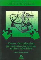 Curso de redacción periodística en prensa, radio y televisión. Colección universitaria: ciencias de la información. (Spanish Edition) 8483113805 Book Cover