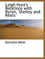 Leigh Hunt's Relations With Byron, Shelley and Keats 1505517834 Book Cover