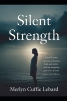SILENT STRENGTH: A MOTHER’S JOURNEY THROUGH LOST AND RESILIENCE B0H18HVCBK Book Cover