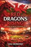 Red Dragons Rising: The Story of Wales' National Team (Football Nations: Stories of Glory and Strife) B0GWL3HTFZ Book Cover