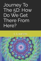 Journey To The 5D: How Do We Get There From Here? B09JBRSSTQ Book Cover