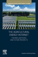 The Agricultural Energy Internet: Theories, Methods, and Future Prospects (Advances in Intelligent Energy Systems) 0443275629 Book Cover