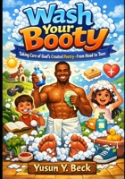 Wash Your Booty: Taking Care of God’s Created Poetry—From Head to Toes B0GJRC739F Book Cover
