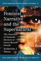 Feminist Narrative and the Supernatural: The Function of Fantastic Devices in Seven Recent Novels  ... Explorations in Science Fiction and Fantasy) 0786436158 Book Cover