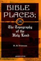 Bible Places: The Topography of the Holy Land 1248423585 Book Cover