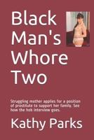 Black Man's Whore Two: Struggling mother applies for a position of prostitute to support her family. See how the hob interview goes. 1697888399 Book Cover