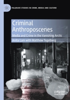 Criminal Anthroposcenes: Media and Crime in the Vanishing Arctic 3030460037 Book Cover