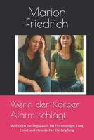 Wenn der Körper Alarm schlägt: Methoden zur Regulation bei Fibromyalgie, Long Covid und chronischer Erschöpfung (German Edition) B0FKZHVCFY Book Cover