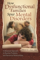 How Dysfunctional Families Spur Mental Disorders: A Balanced Approach to Resolve Problems and Reconcile Relationships (Childhood in America) 031339265X Book Cover