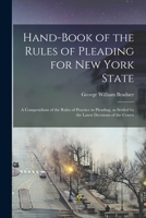 Hand-book of the Rules of Pleading for New York State: A Compendium of the Rules of Practice in Pleading, as Settled by the Latest Decisions of the Co 1013654315 Book Cover