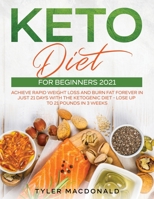 Keto Diet For Beginners 2021: Achieve Rapid Weight Loss and Burn Fat Forever in Just 21 Days with the Ketogenic Diet - Lose Up to 21 Pounds in 3 Weeks 1954182325 Book Cover