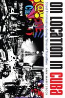 On Location in Cuba: Street Filmmaking during Times of Transition (Envisioning Cuba) 0807859400 Book Cover