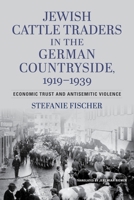 Jewish Cattle Traders in the German Countryside, 1919–1939: Economic Trust and Antisemitic Violence 025306872X Book Cover