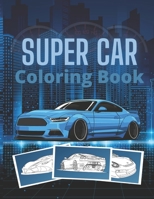 Super Car Coloring Book: Ultimate Exotic Luxury Cars Sport Designs for Kids and Adults For All Ages B08D4V8BZW Book Cover